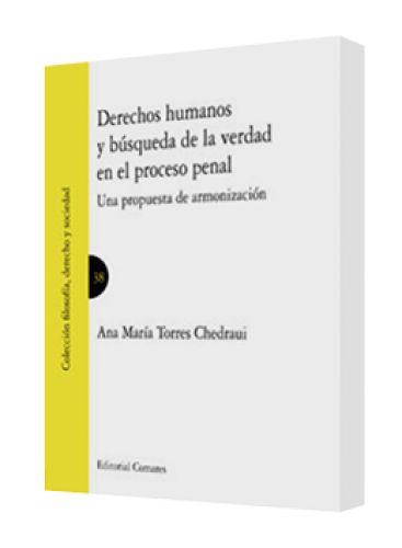 DERECHOS HUMANOS Y BÚSQUEDA DE LA VERDAD EN EL PROCESO PENAL (Una propuesta de armonización)
